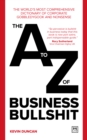 The A-Z of Business Bullshit : The world’s most comprehensive dictionary of corporate gobbledygook and nonsense - Book