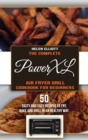 The Complete PowerXL Air Fryer Grill Cookbook for Beginners : 50 Tasty and Easy recipes to Fry, Bake and Grill in an Healty Way. - Book