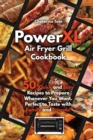 PowerXL Air Fryer Grill Cookbook : 50 Quick and Easy Recipes to Prepare Whenever You Want. Perfect to Taste with Family and Friends! - Book