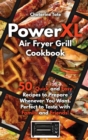 PowerXL Air Fryer Grill Cookbook : 50 Quick and Easy Recipes to Prepare Whenever You Want. Perfect to Taste with Family and Friends! - Book