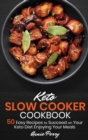Keto Slow Cooker Cookbook : 50 Easy Recipes to Succeed on Your Keto Diet Enjoying Your Meals - Book