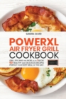 PowerXl Air Fryer Grill Cookbook : Grill, Fry, Bake and more all in 1 book! 50 Healthy and Delicious Recipes Perfect for Every Meal of the Day. - Book