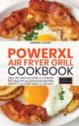 PowerXl Air Fryer Grill Cookbook : Grill, Fry, Bake and more all in 1 book! 50 Healthy and Delicious Recipes Perfect for Every Meal of the Day. - Book