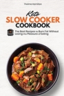 Keto Slow Cooker Cookbook : The Best Recipes to Burn Fat Without Losing the Pleasure of Eating - Book