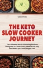 The Keto Slow Cooker Journey : The Ultimate Mouth Watering Recipes Designed to Cover Every Meal of the Day and Make you Lose Weight Fast - Book