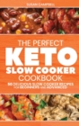The Perfect Keto Slow Cooker Cookbook : 50 Delicious Slow Cooker Recipes for Beginners and Advanced - Book
