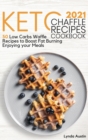Keto Chaffle Recipes Cookbook 2021 : 50 Low Carbs Waffle Recipes to Boost Fat Burning Enjoying your Meals - Book
