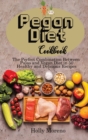 Pegan Diet Cookbook : The Perfect Combination Between Paleo and Vegan Diet in 50 Healthy and Delicious Recipes - Book