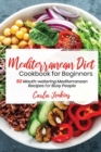 Mediterranean Diet Cookbook for Beginners : 50 Mouth-watering Mediterranean Recipes for Busy People - Book