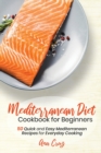 Mediterranean Diet Cookbook for Beginners : 50 Quick and Easy Mediterranean Recipes for Everyday Cooking - Book