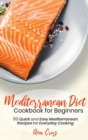 Mediterranean Diet Cookbook for Beginners : 50 Quick and Easy Mediterranean Recipes for Everyday Cooking - Book