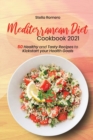 Mediterranean Diet Cookbook 2021 : 50 Healthy and Tasty Recipes to Kickstart your Health Goals - Book
