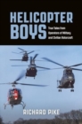 Helicopter Boys : True Tales from Operators of Military and Civilian Rotorcraft - Book