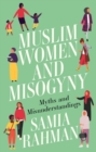 Muslim Women and Misogyny : Myths and Misunderstandings - Book