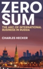 Zero Sum : The Arc of International Business in Russia - Book