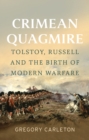 Crimean Quagmire : Tolstoy, Russell and the Birth of Modern Warfare - Book