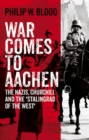War Comes to Aachen : The Nazis, Churchill and the 'Stalingrad of the West' - Book