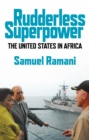 Rudderless Superpower : The United States in Africa - Book