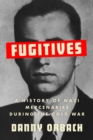 Fugitives : A History of Nazi Mercenaries During the Cold War - Book