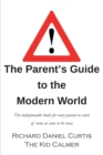 The Parent's Guide to the Modern World : The indispensable book for every parent of teens or soon to be teens - Book