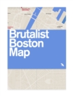 Brutalist Boston Map : Guide to Brutalist Architecture in Boston Area - Book