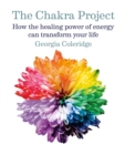 The Chakra Project : How the healing power of energy can transform your life - eBook