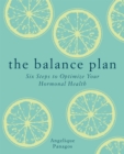The Balance Plan : Six Steps to Optimize Your Hormonal Health - Book