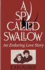 A Spy Called Swallow : An Enduring Love Story - Book