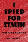 I Spied for Stalin : Freedom's Sacrifice - Book