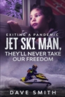 Jet Ski Man, They'll never take our Freedom : Exiting a Pandemic - Book