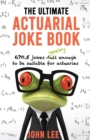 The Ultimate Actuarial Joke Book : 670.5 Jokes Geeky Enough to be Suitable for Actuaries - Book