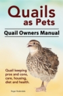 Quails as Pets. Quail Owners Manual. Quail keeping pros and cons, care, housing, diet and health. - eBook
