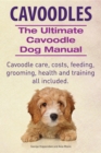 Cavoodles. Ultimate Cavoodle Dog Manual.  Cavoodle care, costs, feeding, grooming, health and training all included. - eBook
