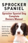 Sprocker Spaniel. Sprocker Spaniel Dog Complete Owners Manual. Sprocker Spaniel book for care, costs, feeding, grooming, health and training. - eBook