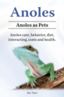 Anoles. Anoles as Pets. Anoles care, behavior, diet, interacting, costs and health. - Book