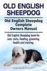 Old English Sheepdog. Old English Sheepdog Complete Owners Manual. Old English Sheepdog book for care, costs, feeding, grooming, health and training. - Book