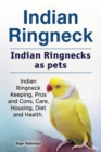 Indian Ringneck. Indian Ringnecks as pets. Indian Ringneck Keeping, Pros and Cons, Care, Housing, Diet and Health. - Book