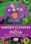 A Naturalist's Guide to the Garden Flowers of India : Pakistan, Nepal, Bhutan, Bangladesh & Sri Lanka - Book