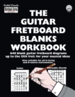The Guitar Fretboard Blanks Workbook : 648 Blank Guitar Fretboard Diagrams Up to the 15th Fret: For Your Musical Ideas - Book