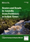 Routes and Roads in Anatolia from Prehistory to Seljuk Times - Book