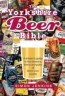 The Yorkshire Beer Bible : A drinkers guide to the brewers, beers and pubs of God's own county - Book