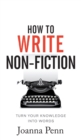 How To Write Non-Fiction : Turn Your Knowledge Into Words - Book
