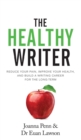 The Healthy Writer : Reduce Your Pain, Improve Your Health, And Build A Writing Career For The Long Term - Book