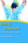 Being Baptised : The Handbook to Believer's Baptism - Book