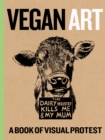 Vegan Art : A Book Of Visual Protest - Book