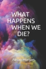 What Happens When We Die? - Book