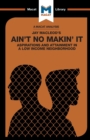 An Analysis of Jay MacLeod's Ain't No Makin' It : Aspirations and Attainment in a Low Income Neighborhood - Book