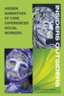 INSIDERS OUTSIDERS: HIDDEN NARRATIVES OF CARE EXPEREINCED SOCIAL WORKERS - Book