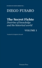 The Secret Fichte : Doctrine of knowledge and the historical world Vol. 1 - Book