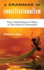 A Grammar of Constitutionalism : Enchantment of Plato, or the Ghost of Universality - Book